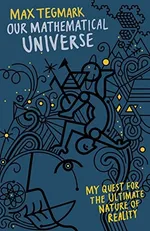 Our Mathematical Universe: My Quest for the Ultimate Nature of Reality