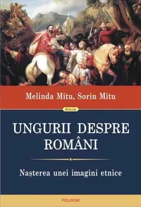 Ungurii despre români: nașterea unei imagini etnice